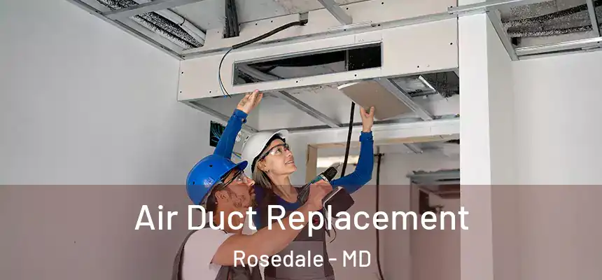 Air Duct Replacement Rosedale - MD