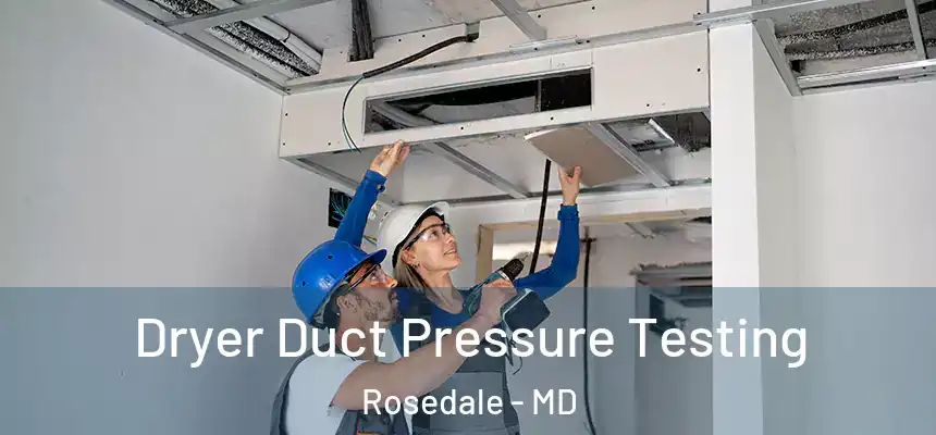 Dryer Duct Pressure Testing Rosedale - MD