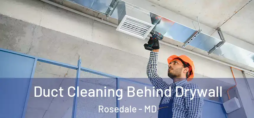  Duct Cleaning Behind Drywall Rosedale - MD