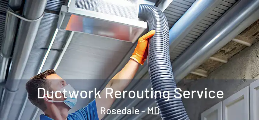  Ductwork Rerouting Service Rosedale - MD