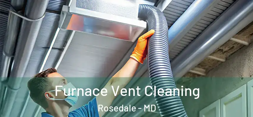  Furnace Vent Cleaning Rosedale - MD