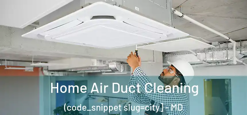  Home Air Duct Cleaning (code_snippet slug=city] - MD