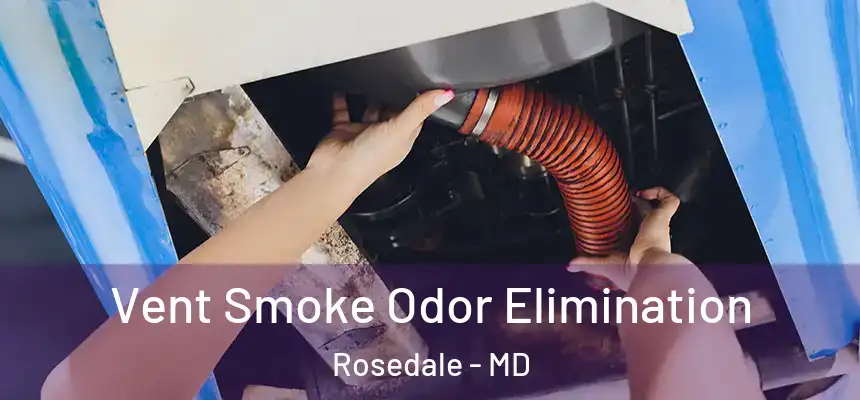  Vent Smoke Odor Elimination Rosedale - MD