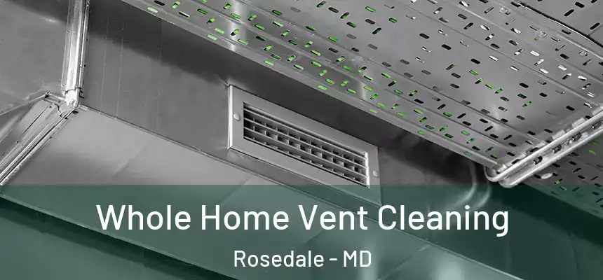 Whole Home Vent Cleaning Rosedale - MD